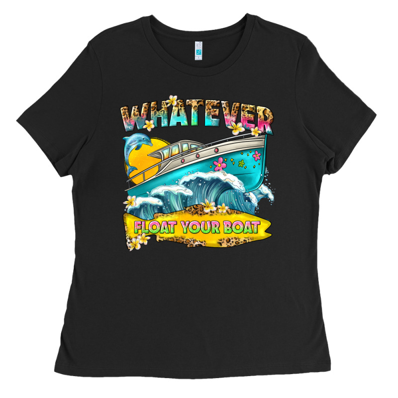 Whatever Float Your Boat Ladies Tee by texasbilliewilder | Teevron