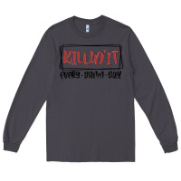 Killin It Every Damn Day Long Sleeve Tee | Teevron