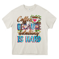 Cream coffee because adulting is hard Heavy Core Tee - Zillion Design Studio