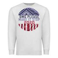 Oatmeal Heather OMG Please Make it stop 2020 Premium Sweatshirt - Bettercallsaul