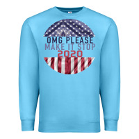 Ocean Blue OMG Please Make it stop 2020 Premium Sweatshirt - Bettercallsaul