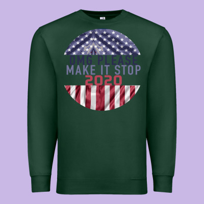 Omg Please Make It Stop 2020 Premium Sweatshirt Designed By Bettercallsaul