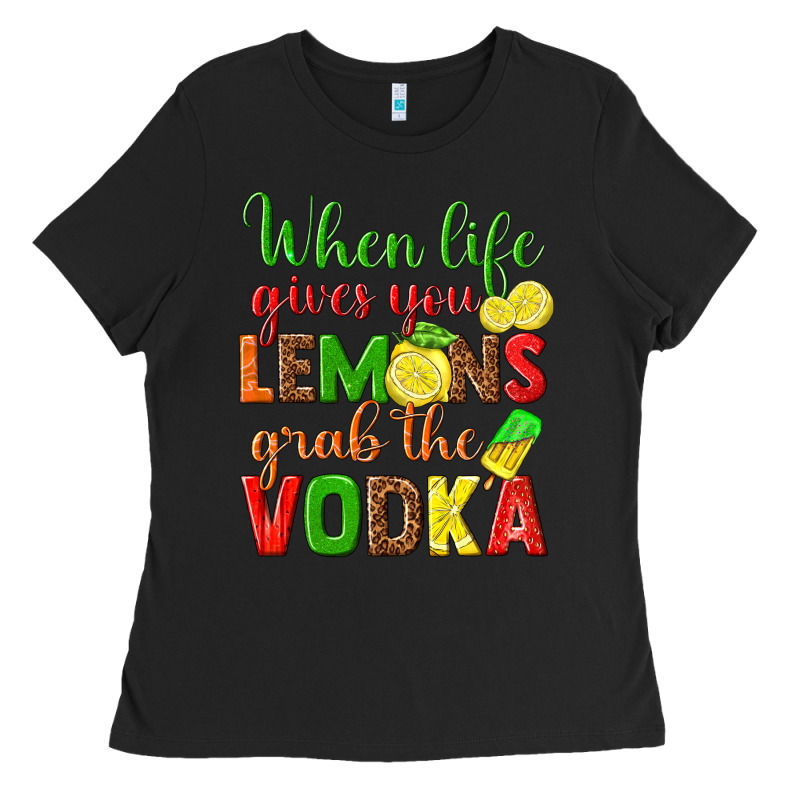 When Life Gives You Lemons Grab The Vodka Ladies Tee by texasbilliewilder | Teevron