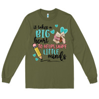 Army Green it takes a big hearts to helps shape little minds Long Sleeve Tee - MaliasSmallBusiness
