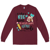 Burgundy it takes a big hearts to helps shape little minds Long Sleeve Tee - MaliasSmallBusiness