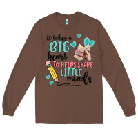 Chestnut it takes a big hearts to helps shape little minds Long Sleeve Tee - MaliasSmallBusiness