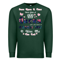 Sports Green Once Upon A Time There Was A Queen Who Was Born I Premium Sweatshirt - Bettercallsaul
