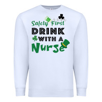 White Safety First Drink With A Nurse Premium Sweatshirt - Bettercallsaul