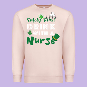 Safety First Drink With A Nurse Premium Sweatshirt Designed By Bettercallsaul