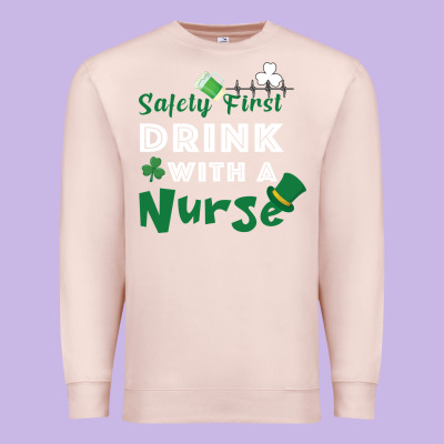 Safety First Drink With A Nurse Premium Sweatshirt Designed By Bettercallsaul