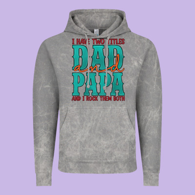 I Have Two Titles Dad And Papa And I Rock Them Both Vintage Hoodie Designed By Artiststas