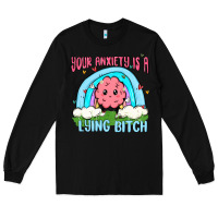 Black your anxiety is a lying bitch Long Sleeve Tee - MaliasSmallBusiness