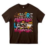 Chocolate Brown more espresso less depresso Heavy Core Tee - Zillion Design Studio