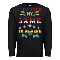 Black I Paused My Game To Be Here Premium Sweatshirt - Bettercallsaul