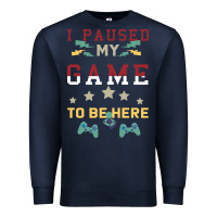 Navy I Paused My Game To Be Here Premium Sweatshirt - Bettercallsaul