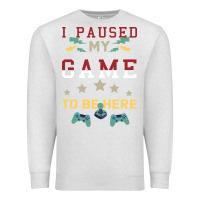 Oatmeal Heather I Paused My Game To Be Here Premium Sweatshirt - Bettercallsaul