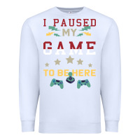 White I Paused My Game To Be Here Premium Sweatshirt - Bettercallsaul