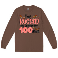 Chestnut i have bugged my teacher for 100 days Long Sleeve Tee - MaliasSmallBusiness
