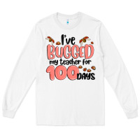 White i have bugged my teacher for 100 days Long Sleeve Tee - MaliasSmallBusiness