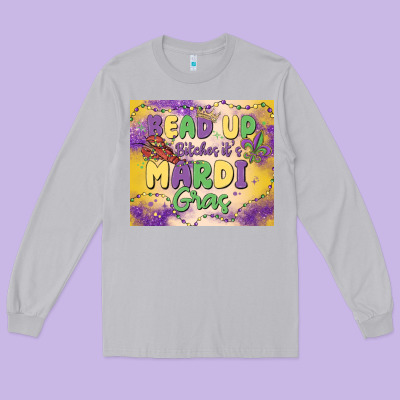 Bead Up Bitches It's Mardi Gras Long Sleeve Tee Designed By Maliassmallbusiness
