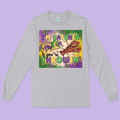 I'm Catchin' If You're Throwin Long Sleeve Tee Designed By Maliassmallbusiness