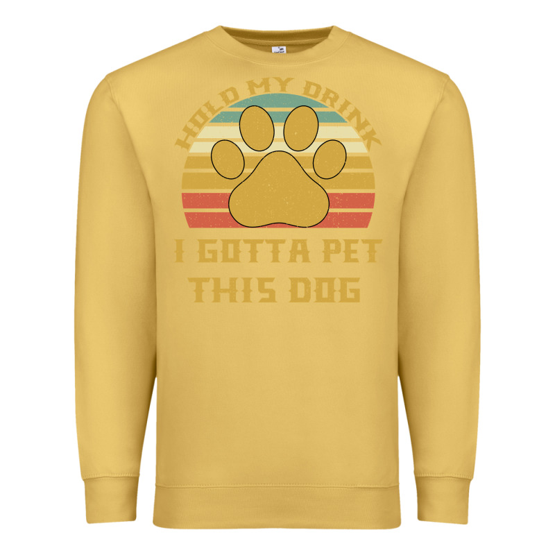 Hold My Drink I Gotta Pet This Dog Premium Sweatshirt by Bettercallsaul | Teevron