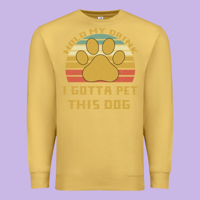 Hold My Drink I Gotta Pet This Dog Premium Sweatshirt Designed By Bettercallsaul