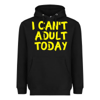 Black I Can t Adult Today Heavyweight Hoodie - Bettercallsaul