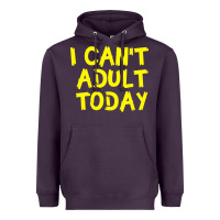 Plum I Can t Adult Today Heavyweight Hoodie - Bettercallsaul
