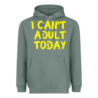 Sage I Can t Adult Today Heavyweight Hoodie - Bettercallsaul