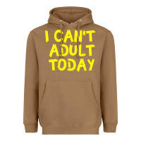 Toasted Coconut I Can t Adult Today Heavyweight Hoodie - Bettercallsaul