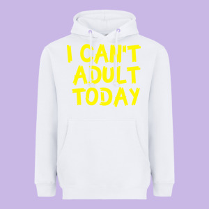 I Can T Adult Today Heavyweight Hoodie Designed By Bettercallsaul