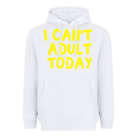 White I Can t Adult Today Heavyweight Hoodie - Bettercallsaul