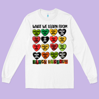 What We Learn From Black History Long Sleeve Tee Designed By Maliassmallbusiness