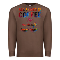All I Need Is Coffee And Mascara Premium Sweatshirt | Teevron