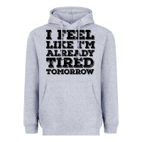 Heather Grey I Feel Like I m Already Tired Tomorrow Heavyweight Hoodie - Bettercallsaul