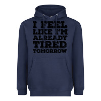 Navy I Feel Like I m Already Tired Tomorrow Heavyweight Hoodie - Bettercallsaul