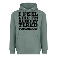 Sage I Feel Like I m Already Tired Tomorrow Heavyweight Hoodie - Bettercallsaul
