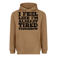 Toasted Coconut I Feel Like I m Already Tired Tomorrow Heavyweight Hoodie - Bettercallsaul