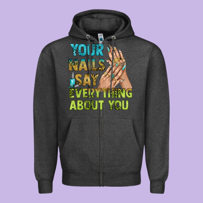 Your Nails Say Everything About You Bbs Zipper Hoodie Designed By Bundleandbundleshop