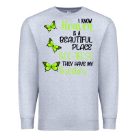 Heather Grey I know heaven is a beautiful place because they have my brother Premium Sweatshirt - Bettercallsaul