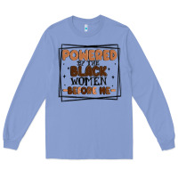 Powered By The Black Women Before Me Long Sleeve Tee | Teevron