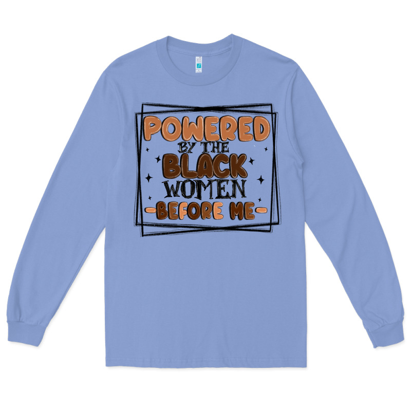 Powered By The Black Women Before Me Long Sleeve Tee by MaliasSmallBusiness | Teevron