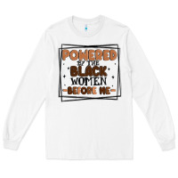 White powered by the black women before me Long Sleeve Tee - MaliasSmallBusiness