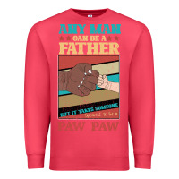 Cardinal Any man can be a father But it take someone special to be a Pawpaw Premium Sweatshirt - Bettercallsaul