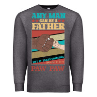 Charcoal Heather Any man can be a father But it take someone special to be a Pawpaw Premium Sweatshirt - Bettercallsaul