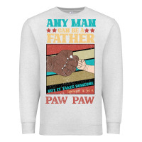 Oatmeal Heather Any man can be a father But it take someone special to be a Pawpaw Premium Sweatshirt - Bettercallsaul