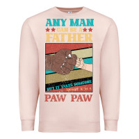 Pale Pink Any man can be a father But it take someone special to be a Pawpaw Premium Sweatshirt - Bettercallsaul