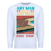 White Any man can be a father But it take someone special to be a Pawpaw Premium Sweatshirt - Bettercallsaul