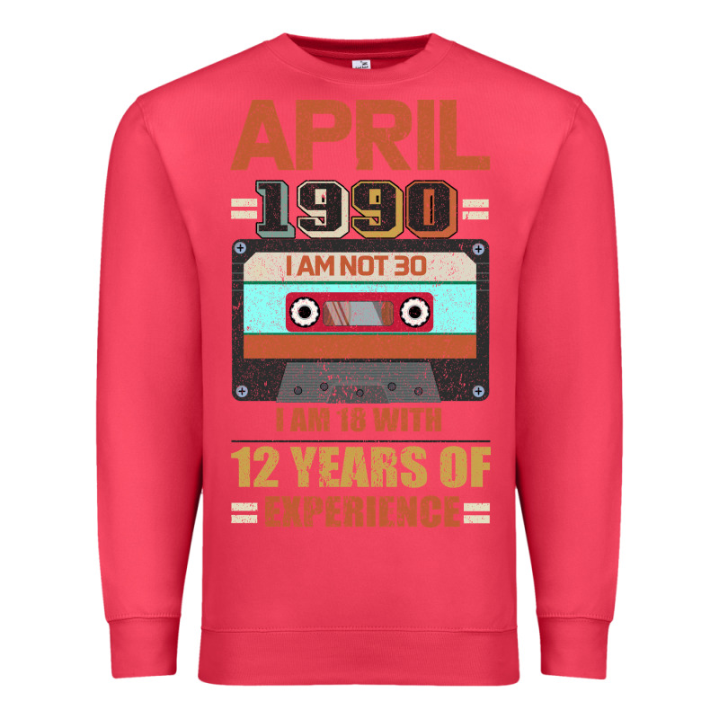 Aprıl 1990 I Am Not 30 I'm 18 With 12 Years Of Experience Premium Sweatshirt by Bettercallsaul | Teevron